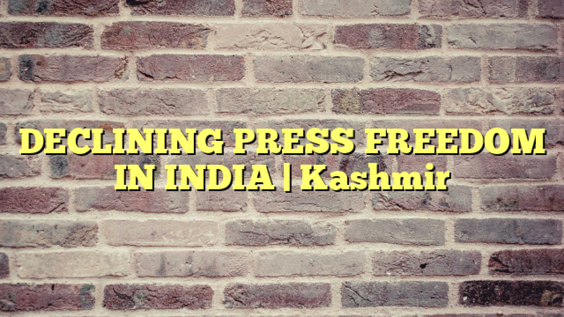 DECLINING PRESS FREEDOM IN INDIA | Kashmir