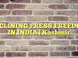DECLINING PRESS FREEDOM IN INDIA | Kashmir