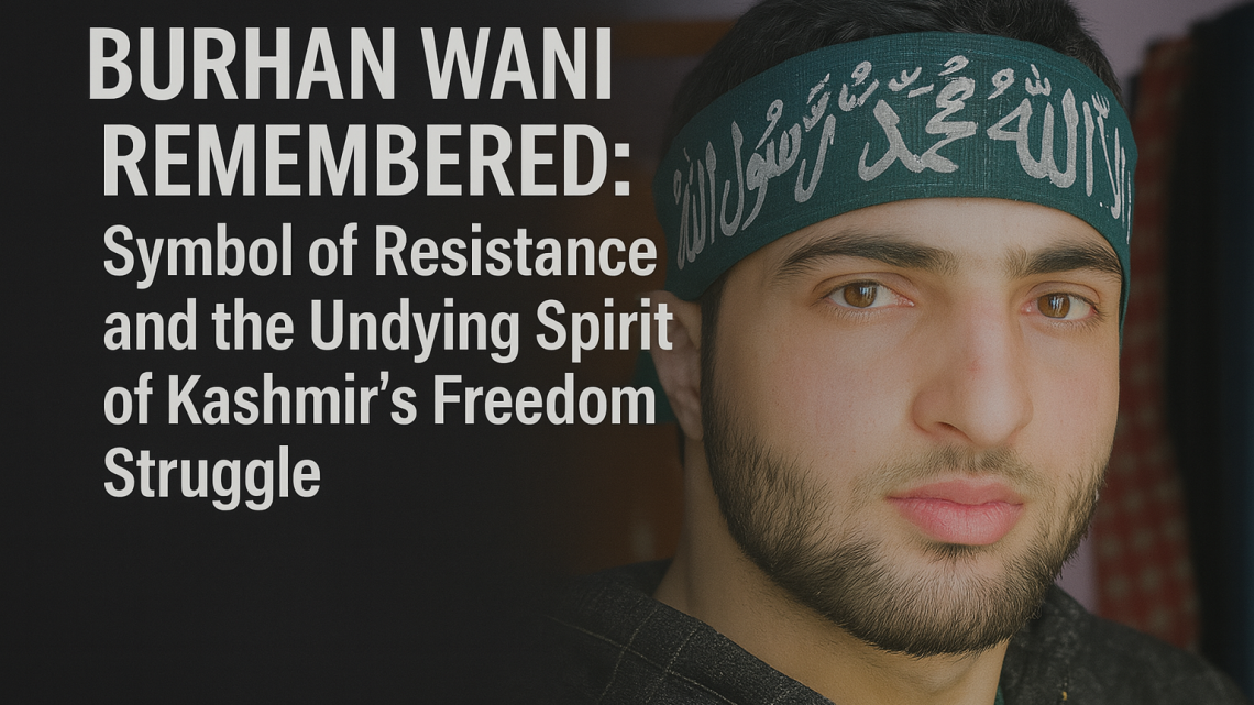 Burhan Wani Remembered: Symbol of Resistance and the Undying Spirit of Kashmir’s Freedom Struggle