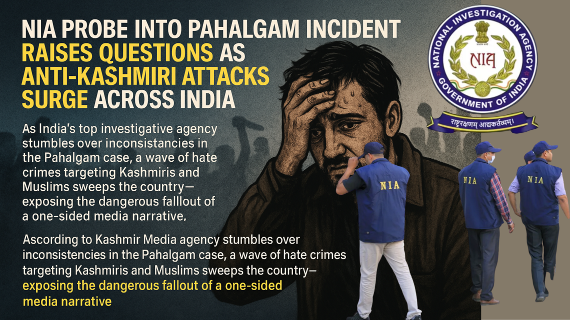 NIA Probe into Pahalgam Incident Raises Questions as Anti-Kashmiri Attacks Surge Across India