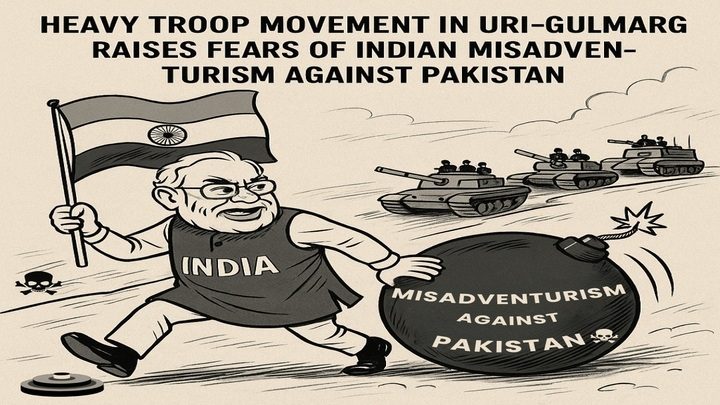 Heavy Troop Movement in Uri–Gulmarg Raises Fears of Indian Misadventurism Against Pakistan