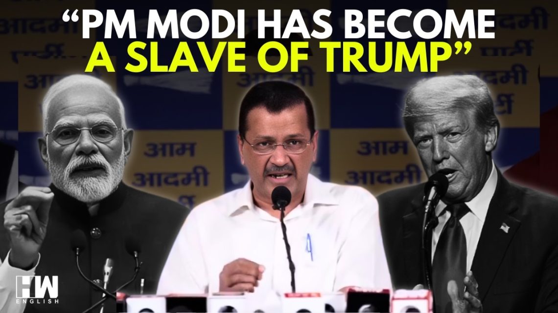 The Mask Falls: Kejriwal Exposes Modi’s Submissive Surrender to Trump’s Secret Pressure