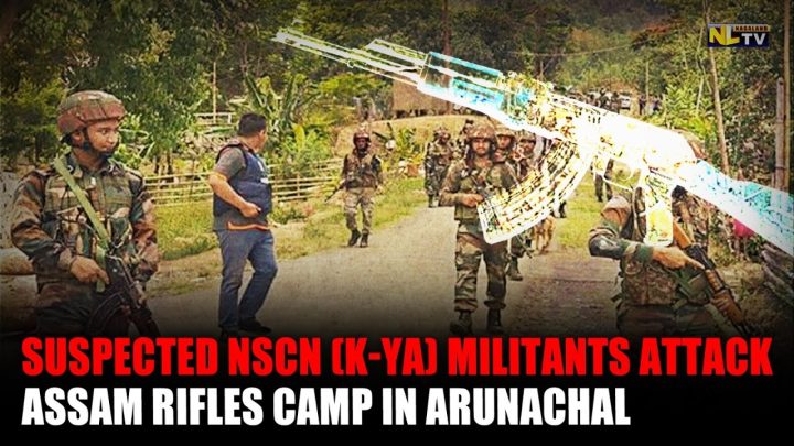 NSCN-YA Armed Attack on Assam Rifles in Arunachal Pradesh Signals Growing Resurgence of Naga Insurgency